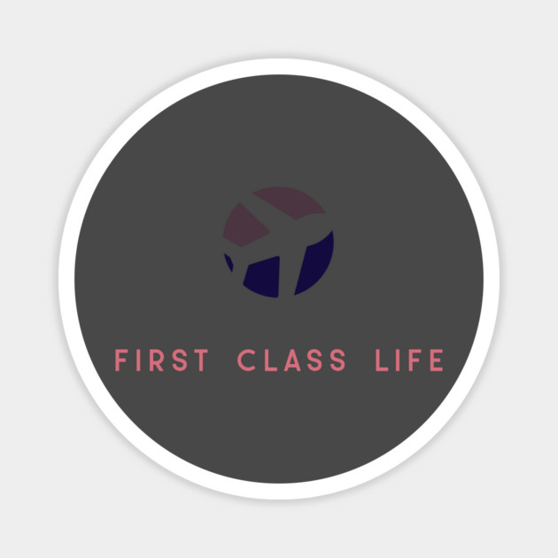 First Class Life Magnet by FirstClassQueen