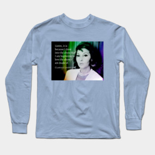 Clarice Lispector quote: Listen, It is because I dove into the abyss that I am beginning to love the abyss I am made of. Long Sleeve T-Shirt