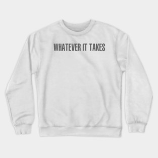 Whatever It Takes Crewneck Sweatshirt