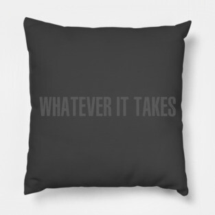 Whatever It Takes Pillow