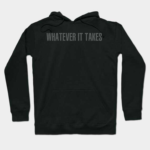 Whatever It Takes Hoodie by alblais