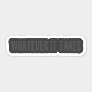 Whatever It Takes Sticker