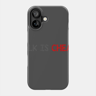 Talk Is Cheap Phone Case