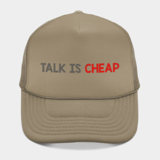 Talk Is Cheap Hat