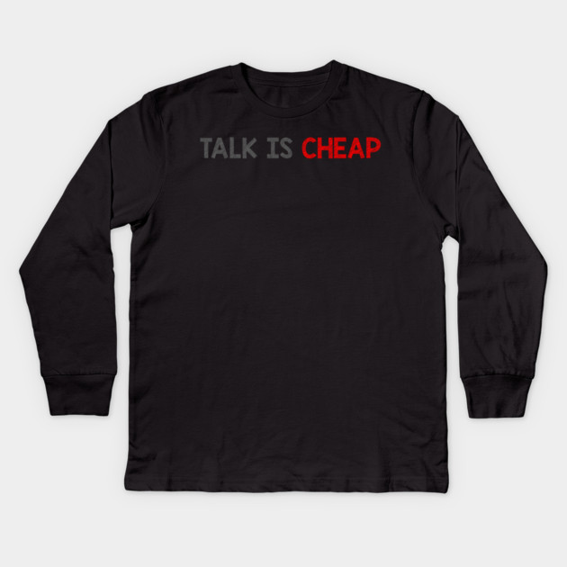 Talk Is Cheap Kids Long Sleeve T-Shirt by alblais