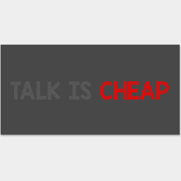 Talk Is Cheap Wall Art by alblais