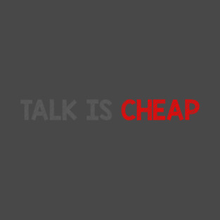 Talk Is Cheap T-Shirt