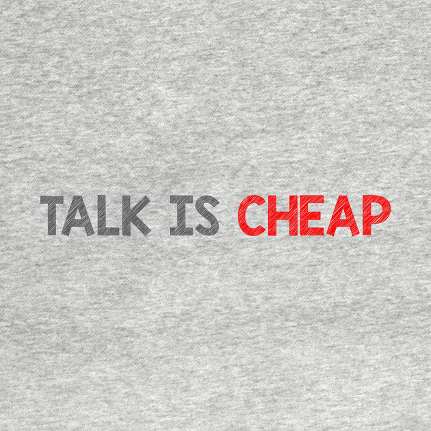 Talk Is Cheap by alblais