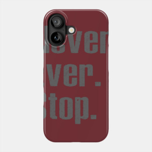 Never Ever Stop Phone Case