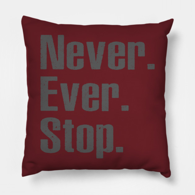 Never Ever Stop Pillow by alblais