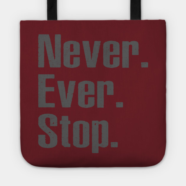 Never Ever Stop Tote by alblais