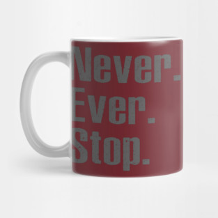 Never Ever Stop Mug