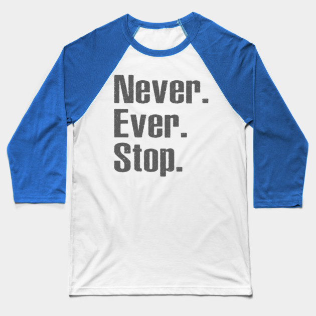 Never Ever Stop Baseball T-Shirt by alblais