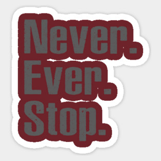 Never Ever Stop Sticker