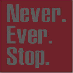 Never Ever Stop Posters and Art