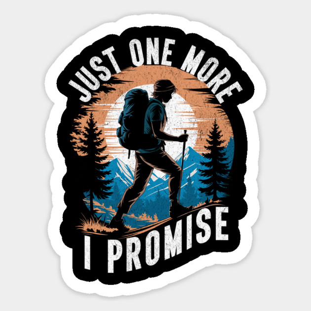 Just One More I Promise Hiking Adventure Design Sticker by Designed By Marty