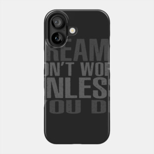 Dreams Don't Work Unless You Do Phone Case