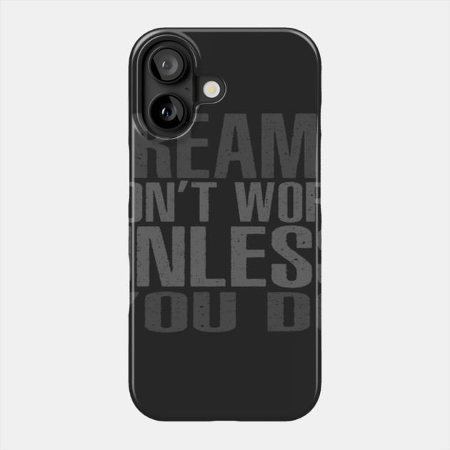 Dreams Don't Work Unless You Do Phone Case by alblais