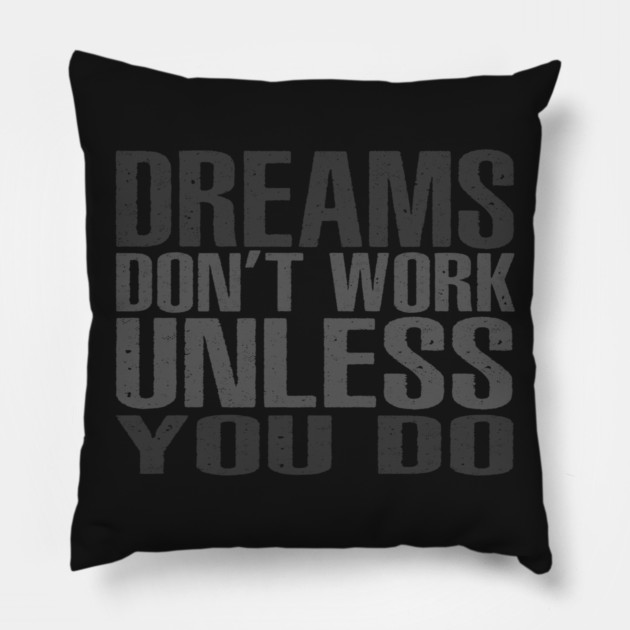 Dreams Don't Work Unless You Do Pillow by alblais