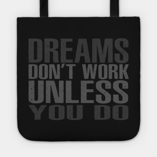 Dreams Don't Work Unless You Do Tote by alblais