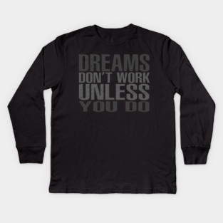 Dreams Don't Work Unless You Do Kids Long Sleeve T-Shirt