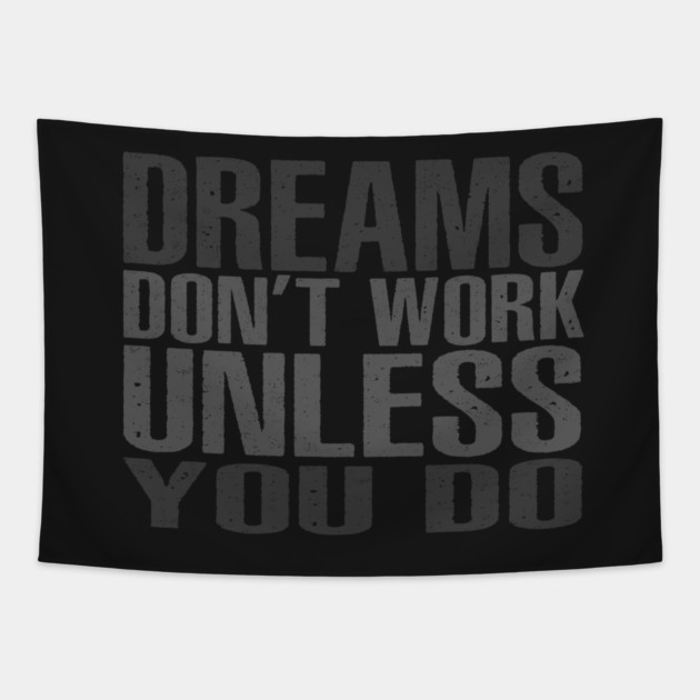 Dreams Don't Work Unless You Do Tapestry by alblais