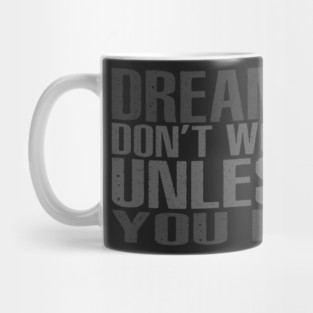 Dreams Don't Work Unless You Do Mug