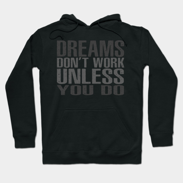 Dreams Don't Work Unless You Do Hoodie by alblais