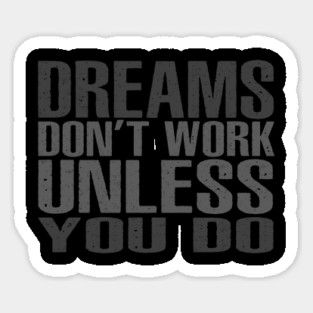 Dreams Don't Work Unless You Do Sticker