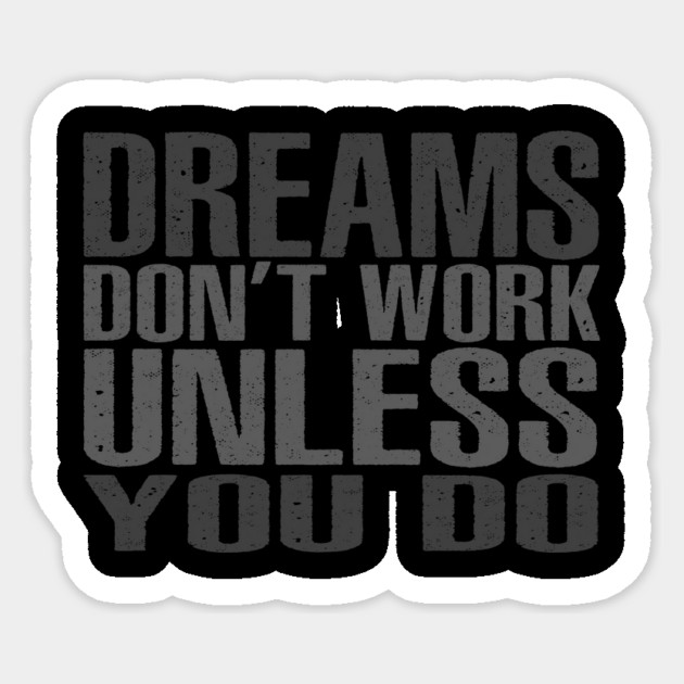 Dreams Don't Work Unless You Do Sticker by alblais
