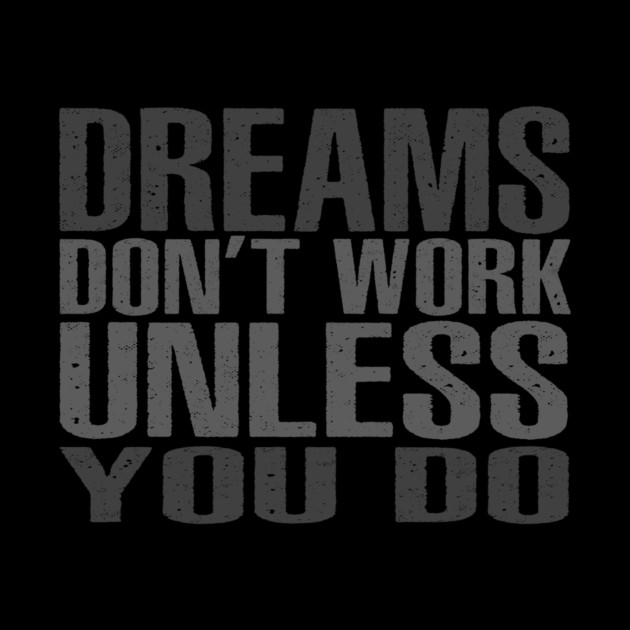 Dreams Don't Work Unless You Do by alblais