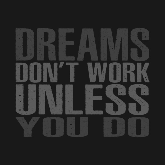 Dreams Don't Work Unless You Do by alblais