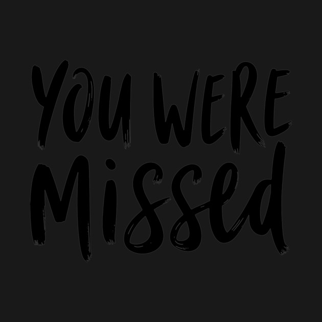 You Were Missed by CreativeSage