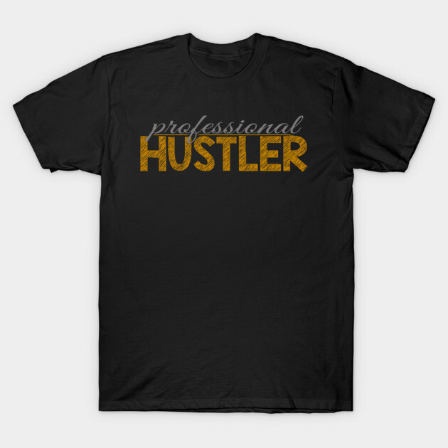 Professional hustler T-Shirt by alblais