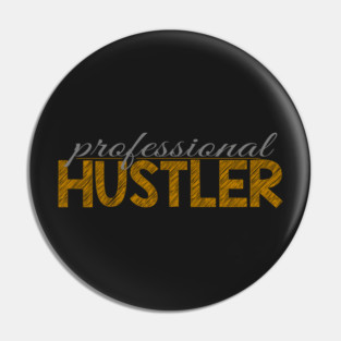 Professional hustler Pin