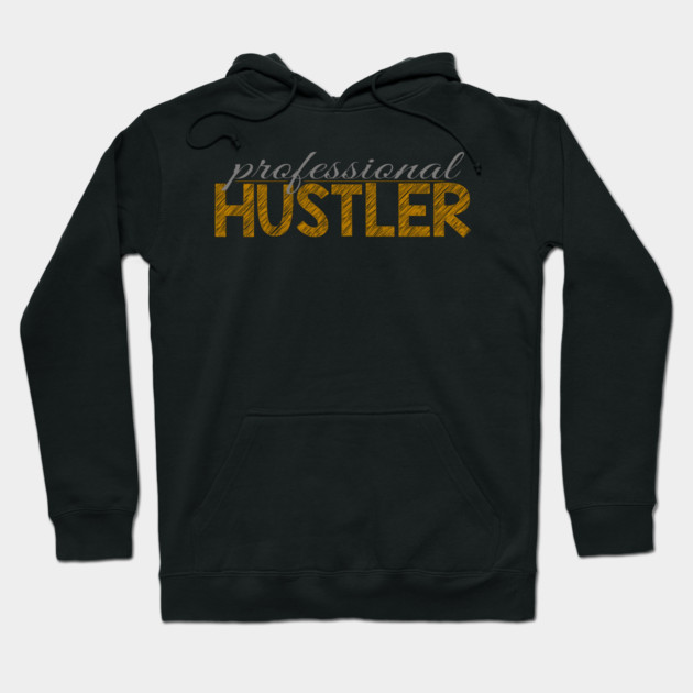Professional hustler Hoodie by alblais