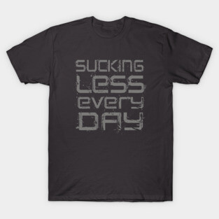 Sucking Less Every Day T-Shirt