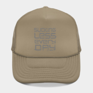 Sucking Less Every Day Hat