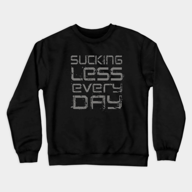 Sucking Less Every Day Crewneck Sweatshirt by alblais