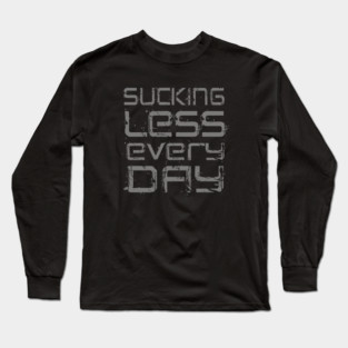 Sucking Less Every Day Long Sleeve T-Shirt
