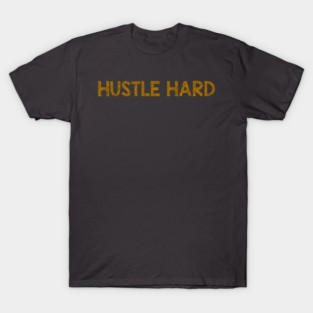 Hustle Hard T-Shirt