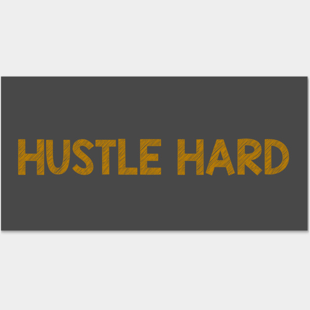 Hustle Hard Wall Art by alblais