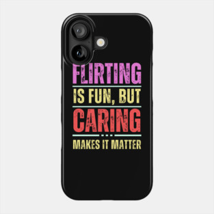 Flirting is Fun But... - Relationship Quotes Phone Case