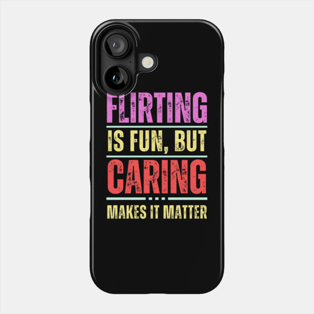 Flirting is Fun But... - Relationship Quotes Phone Case by TuncGK