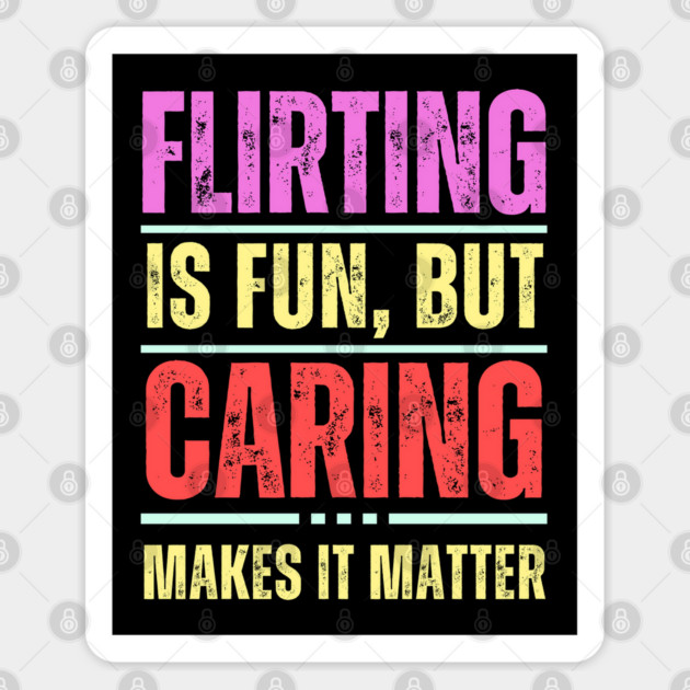 Flirting is Fun But... - Relationship Quotes Sticker by TuncGK