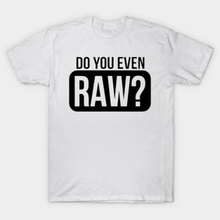 DO YOU EVEN RAW? T-Shirt