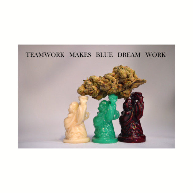 Teamwork Makes Blue Dream Work - Weed Design by MrGreenGenes420