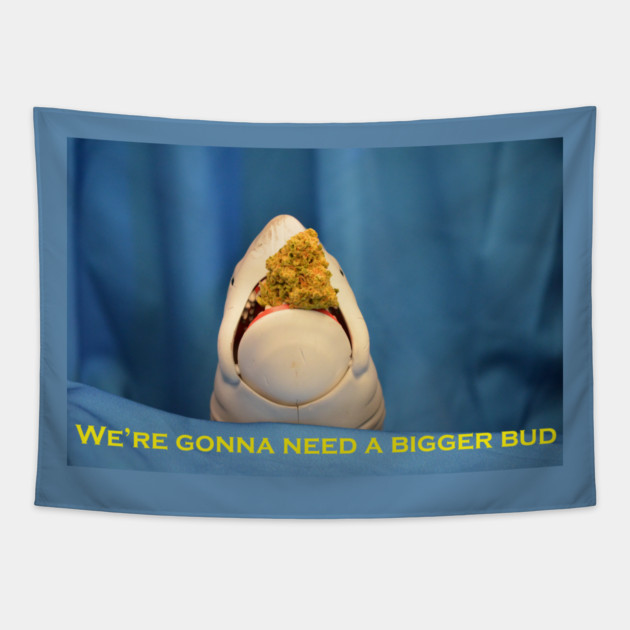 We're Gonna Need A Bigger Bud - Weed Design Tapestry by MrGreenGenes420