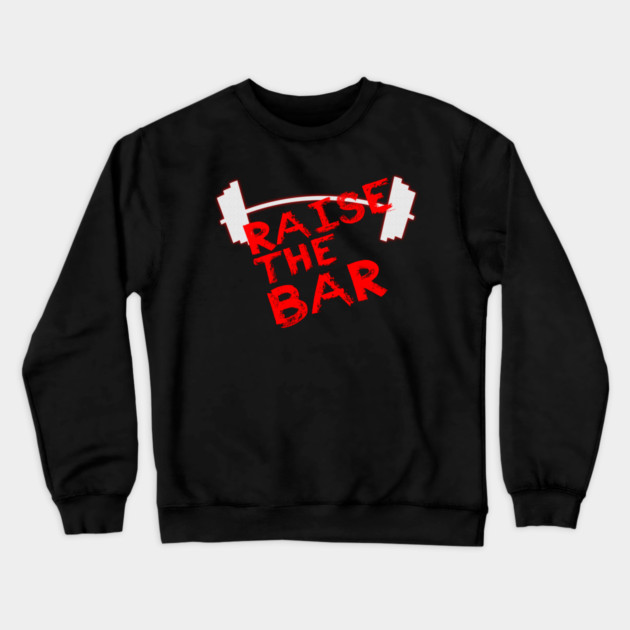 Raise The Bar Crewneck Sweatshirt by alblais