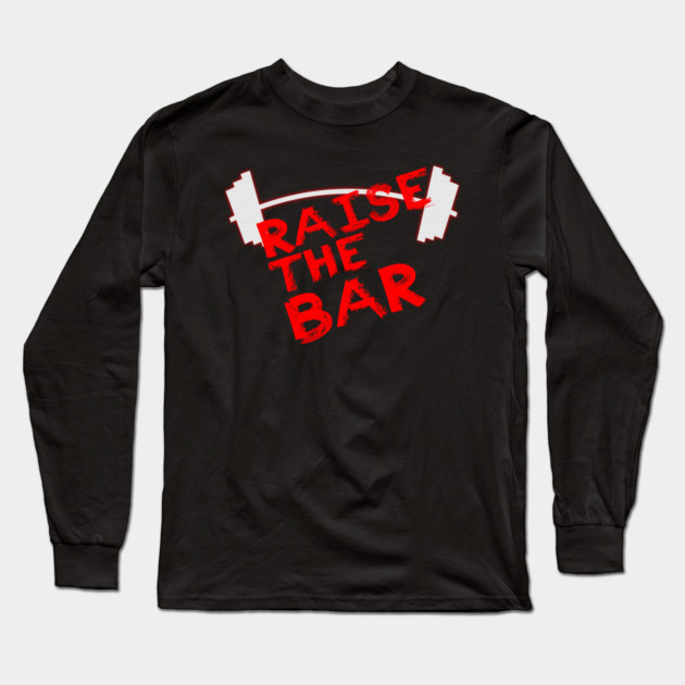 Raise The Bar Long Sleeve T-Shirt by alblais